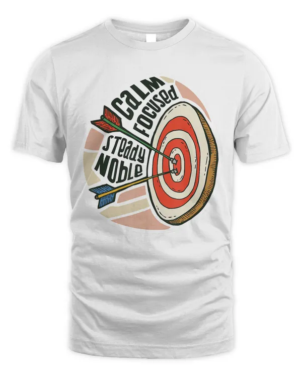 CALM FOCUSED STEADY NOBLE Archery Meme Archer Gift Arrows T-Shirt