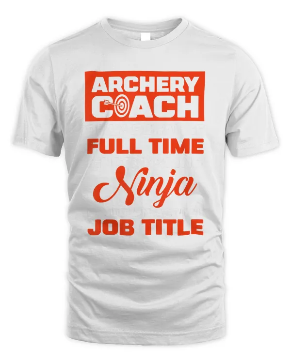 Funny Archery Coach Full Time Multitasking Ninja T-Shirt