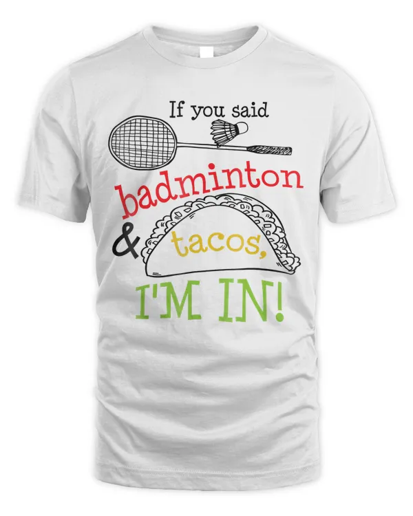 Badminton &amp; Tacos Im In T-shirt Sports Player Funny Gift