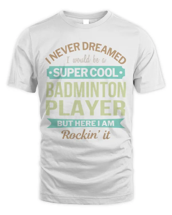 Badminton Player Gift Funny Appreciation T-Shirt