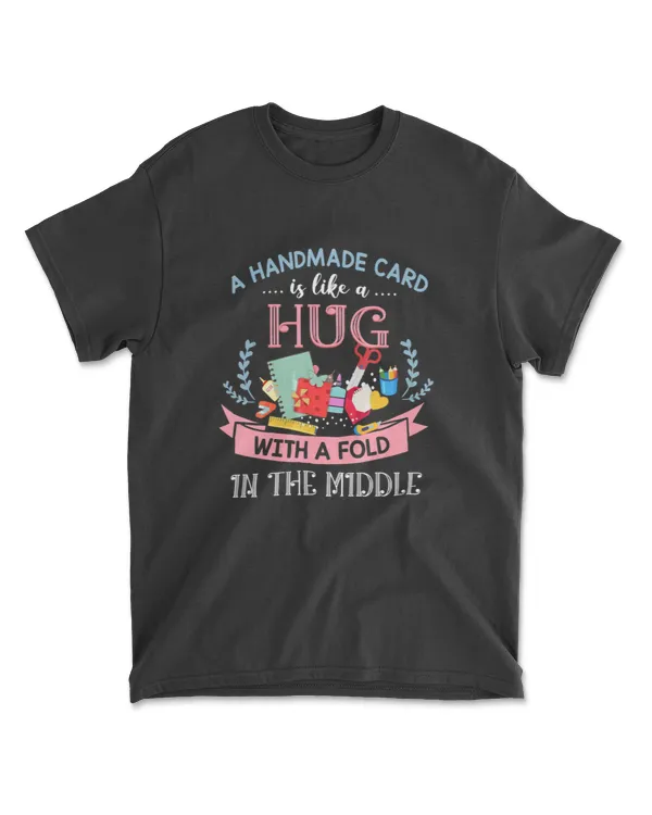 A handmade card is like a hug with a fold scrapbooking T-Shirt