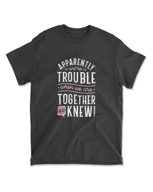Apparently We're Trouble When We Are Together Scrapbooking Premium T-Shirt