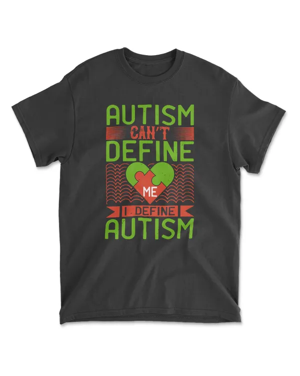 Autism Can’t Define Me I Define Autism T-Shirt
