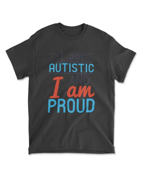 I Am Autistic And I Am Proud Autism T-Shirt