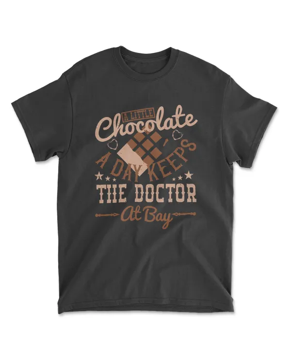 A Little Chocolate A Day Keeps The Doctor At Bay Chocolate T-Shirt