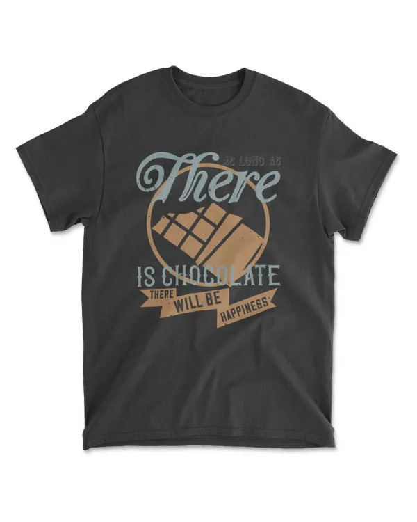 As Long As There Is Chocolate T-Shirt