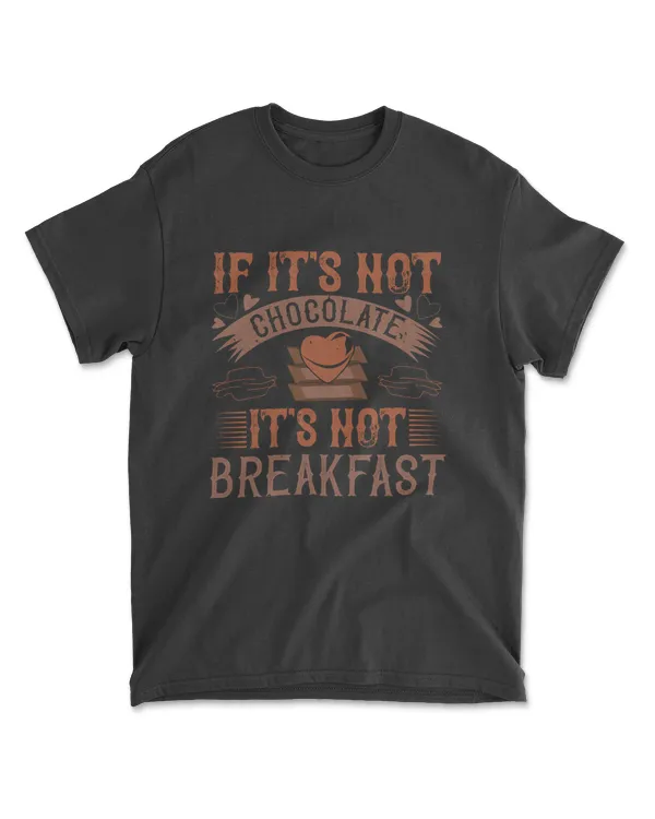If It's Not Chocolate It's Not Breakfast Chocolate T-Shirt