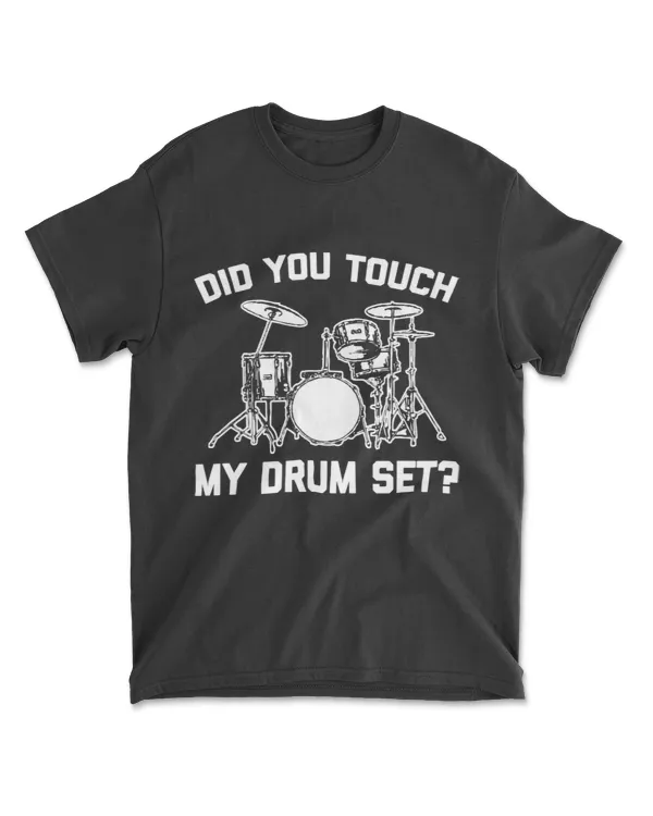 Did You Touch My Drum Set Tshirt funny saying drums Drummer T-Shirt