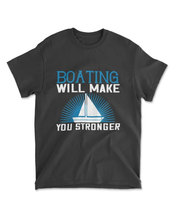 Boating Will Make You Stronger Boating T-Shirt