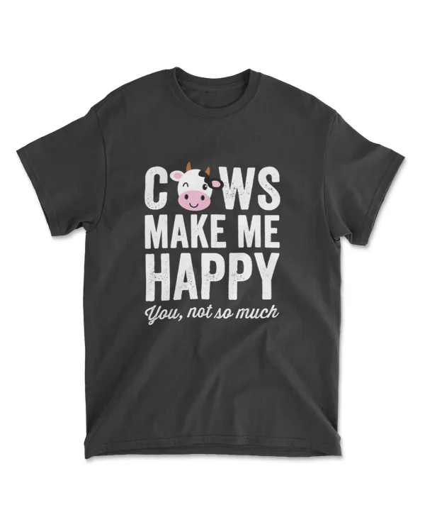 Cows Make Me Happy You Not So Much T-Shirt - Farmer Cows