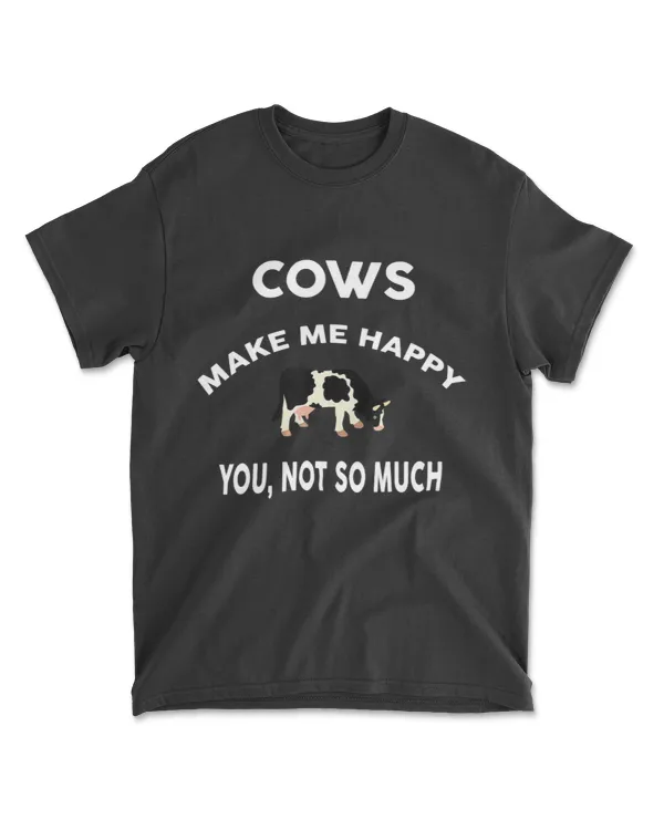 Cows Make Me Happy You Not So Much Tshirt Farmer Rancher T-Shirt