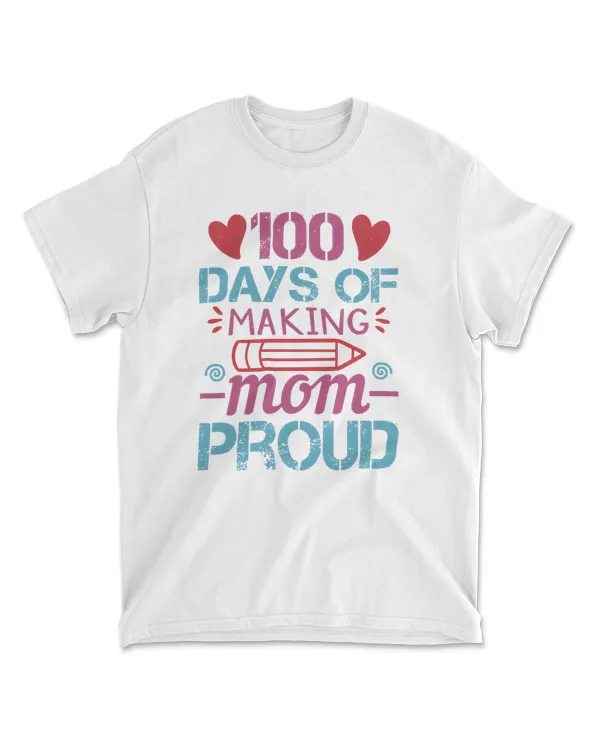 100 Days Of Making Mom Proud 100 Days School T-Shirt