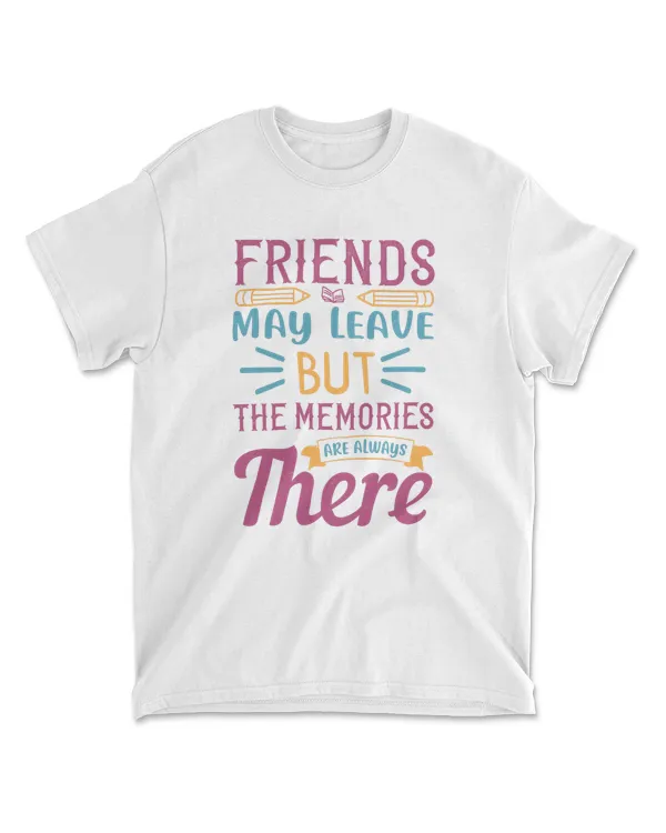 Friends May Leave But The Memories Are Always There 100 Days School T-Shirt