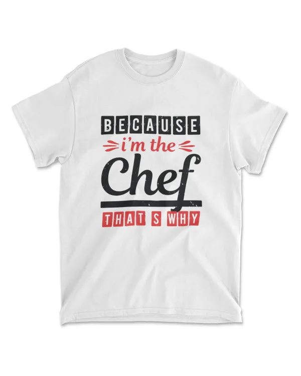 Because I’m Chef T-Shirt