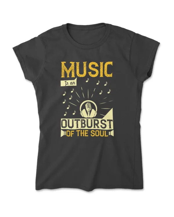 Music Is An Outburst Of The Soul Music T-Shirt