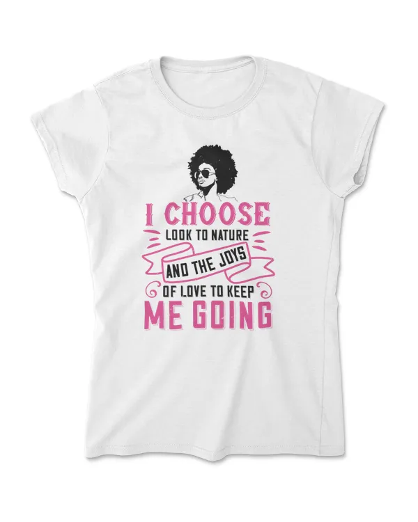 I Choose To Looks To Nature Afro T-Shirt