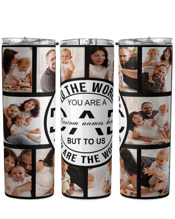 [UNIQUE]  TO THE WORLD YOU ARE A DAD BUT TO US YOU ARE THE WORLD
