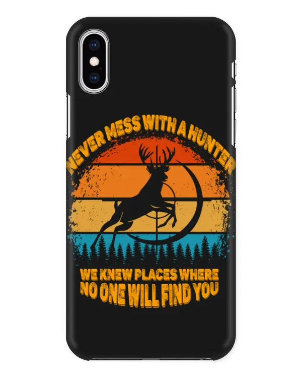 Never Mess With A Hunter We Knew Places Where No One Will Find You