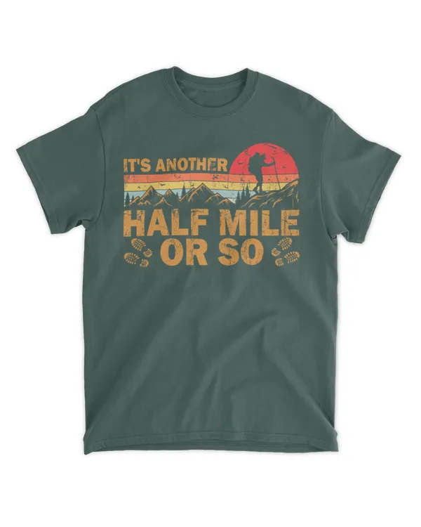 100% Organic Material (Organic So Can Wear While Hiking) - It's Another Half Mile Or So T-Shirt