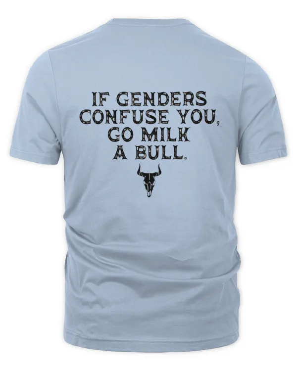 If Genders Confuse You Go Milk A Bull USA - The Organic Unisex T-shirt The Organic Unisex T-shirt