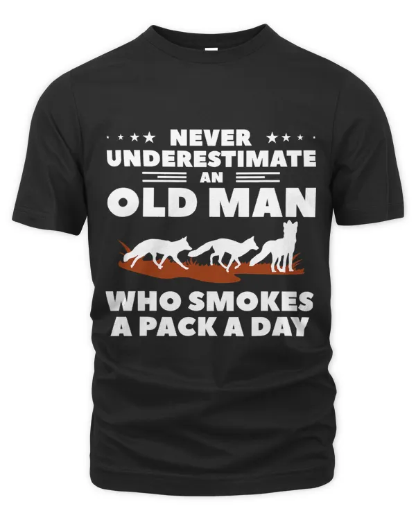 Never Underestimate An Old Man Who Smokes A Pack A Day