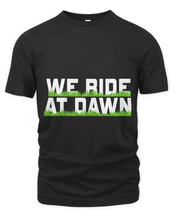 We Ride At Dawn Dad Lawn Mower Make Laugh Day Yard Work666229