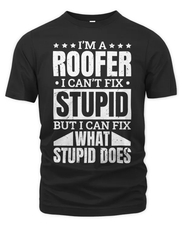 I’M A Roofer I Can’T Fix Stupid Roofing Roofer