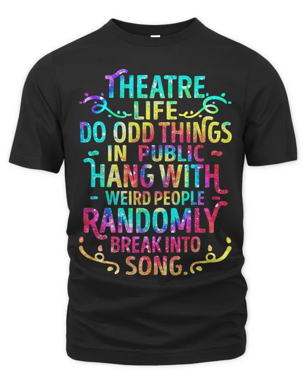 Tie Dye Theater Life Funny Drama Actor Actress Theatre Lover