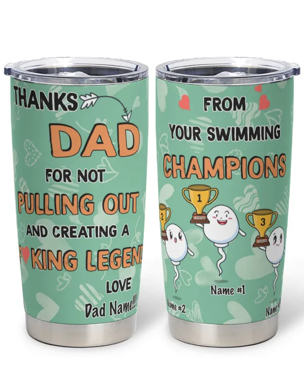 PERSONALIZED Tumbler: Thank Dad For Not Pulling Out and Creating A F...king Legend 20oz Tumbler