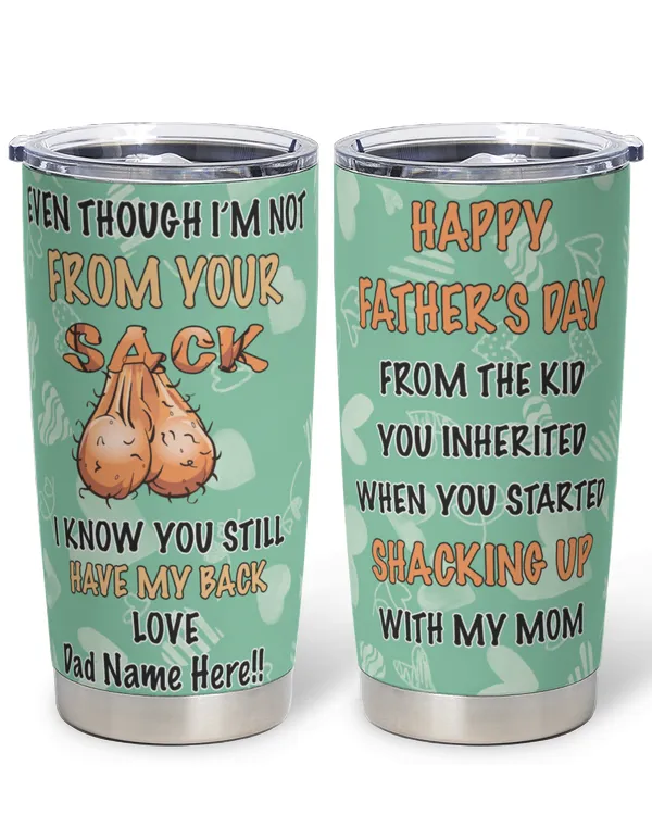 PERSONALIZED Tumbler: Perfect Father's Day Gift For Dad - Even Though I'm Not From Your Sack I Know You Still Have My Back 20oz Tumbler