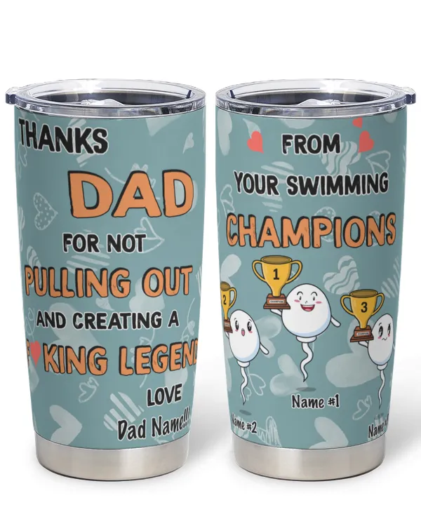 PERSONALIZED Tumbler: Thank Dad For Not Pulling Out and Creating A F...king Legend 20oz Tumbler