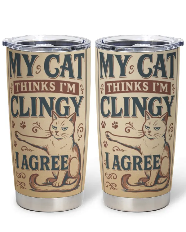 My Cat Thinks I'm Clingy Tumbler