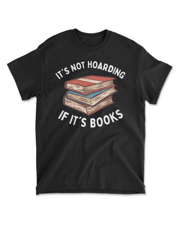 It's Not Hoarding If It's Books T-Shirt