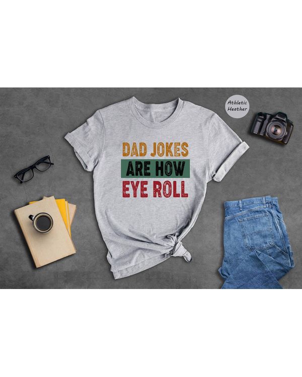 Dad Jokes Are How Eye Roll Shirt T08
