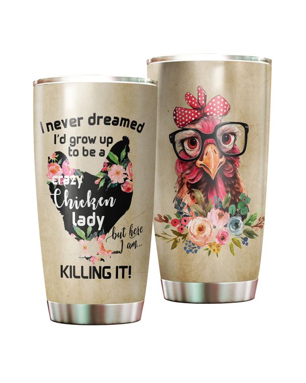 I Never Dreamed I'd Grow Up To Be A Crazy Chicken Lady Flower