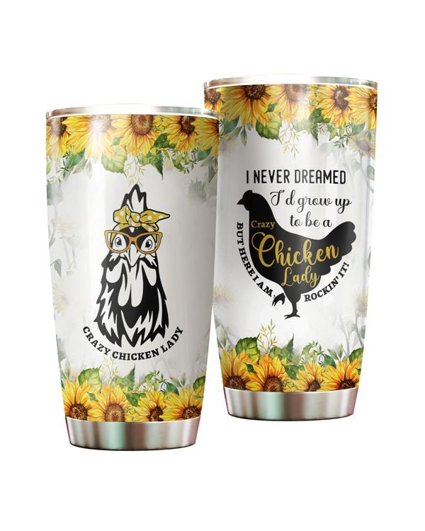 I Never Dreamed I'd Grow Up To Be A Crazy Chicken Lady Sunflower