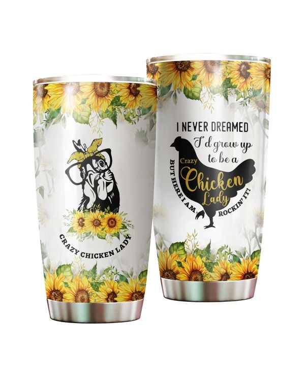 I Never Dreamed I'd Grow Up To Be A Crazy Chicken Lady Sunflower