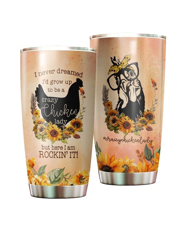 I Never Dreamed I'd Grow Up To Be A Crazy Chicken Lady Sunflower