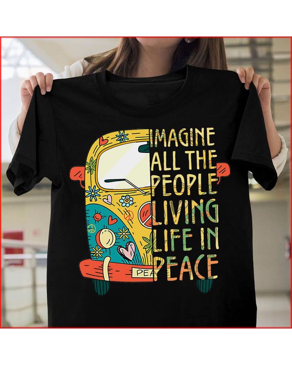 Imagine All The People Living Life In Peace Shirt