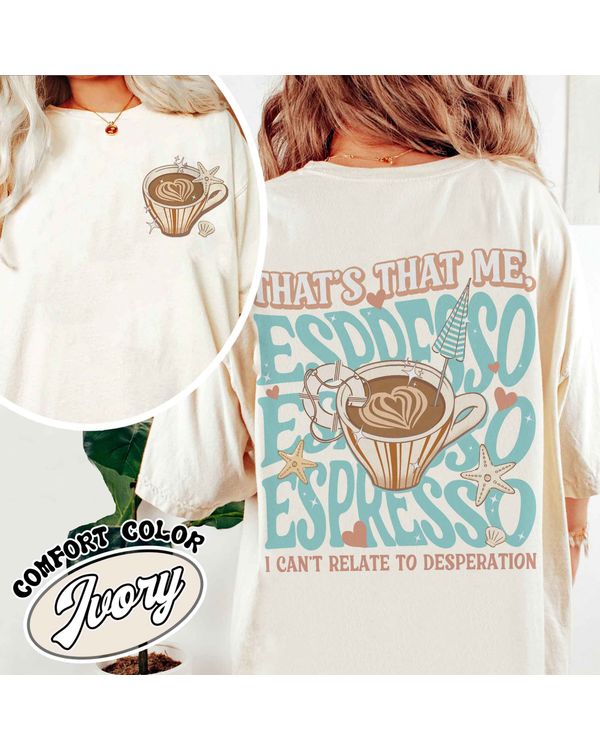 That�s That Me Espresso Shirt, Concert Shirt, Espresso Shirt, I Can�t Relate to Desperation Shirt, Soft Girl Aesthetic, Coquette Espresso Shirt