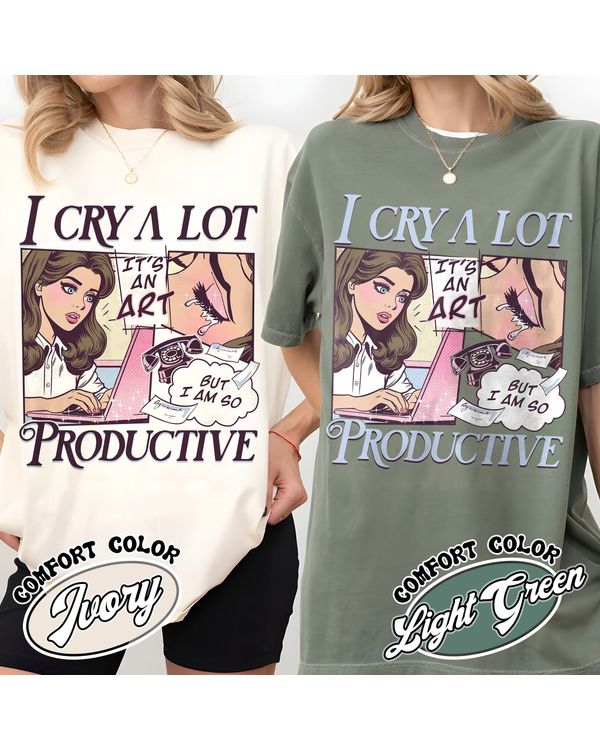 I Cry A Lot But I Am So Productive Shirt, Song Lyrics Tee, Mental Health Shirt, Gift For Her, I Can Do It With A Broken Heart