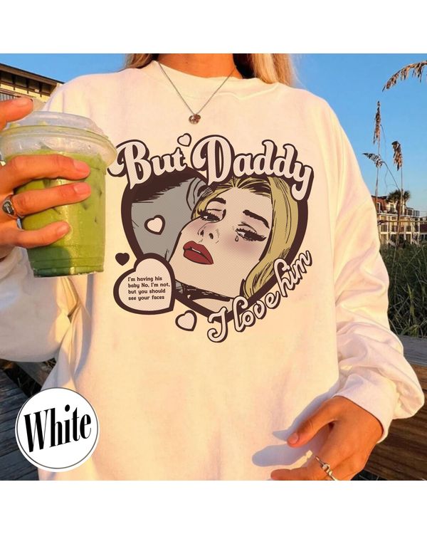 But Daddy I Love Him Sweatshirt, but Daddy I Love Him, Gift for Couples, Cute Things for a Couple, Anniversary Sweatshirt for Couples