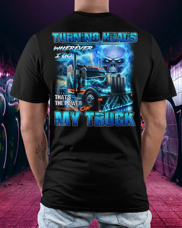 Turning heads wherever I go, that's the power of my truck Classic T-Shirt