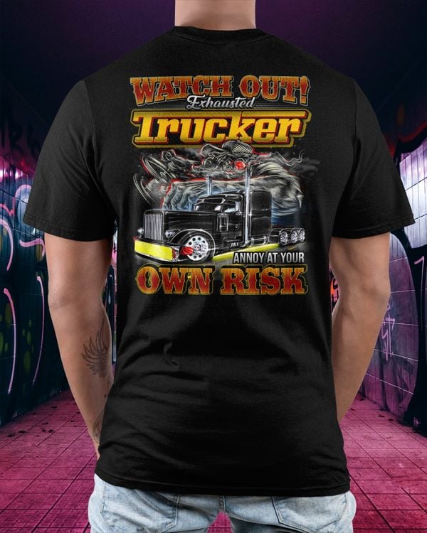 Watch out! exhausted trucker annoy at your own risk Classic T-Shirt