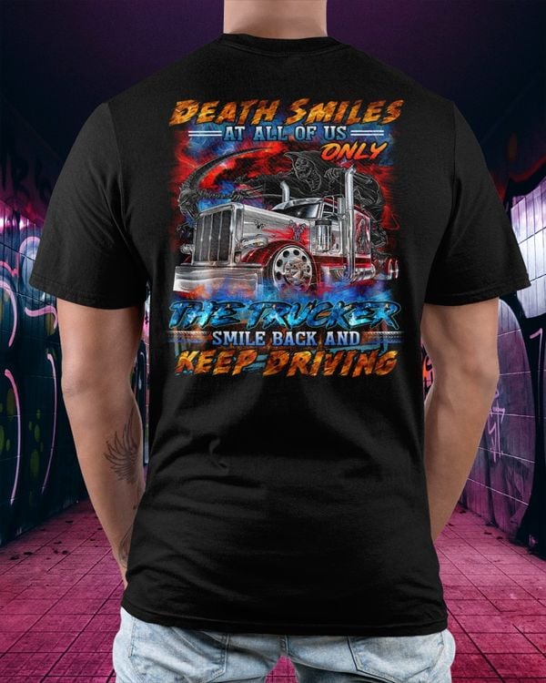 Death Smiles at all of us only the trucker smile back and keep driving Classic T-Shirt