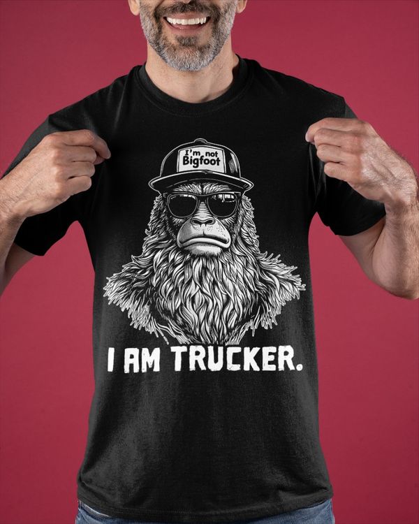 I'm not Bigfoot I am Trucker. Classic T-Shirt