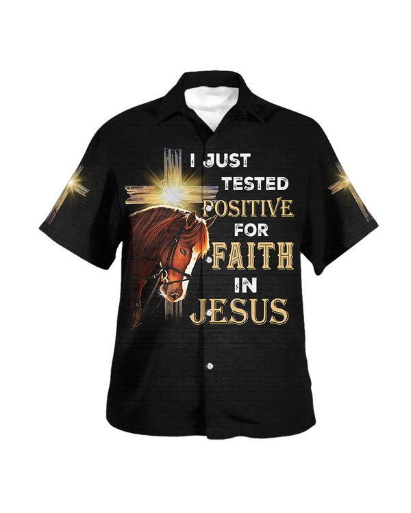 I Just Tested Positive For Faith In Jesus Horse Christian Cross Hawaiian Shirts For Men And Women - Christian Hawaiian Shirt - Hawaiian Summer Shirts