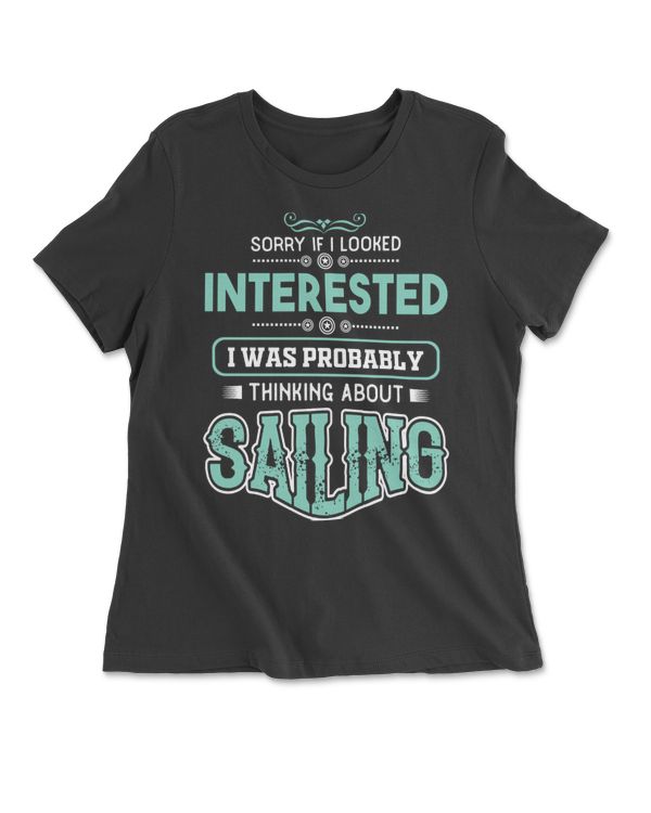 SORRY IF I LOOKED INTERESTED I WAS PROBABLY THINKING ABOUT SAILING