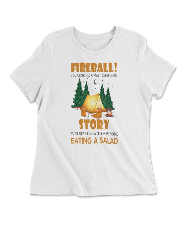 Fireball Because No Great Camping Story Ever Started With Someone Eating A Salad