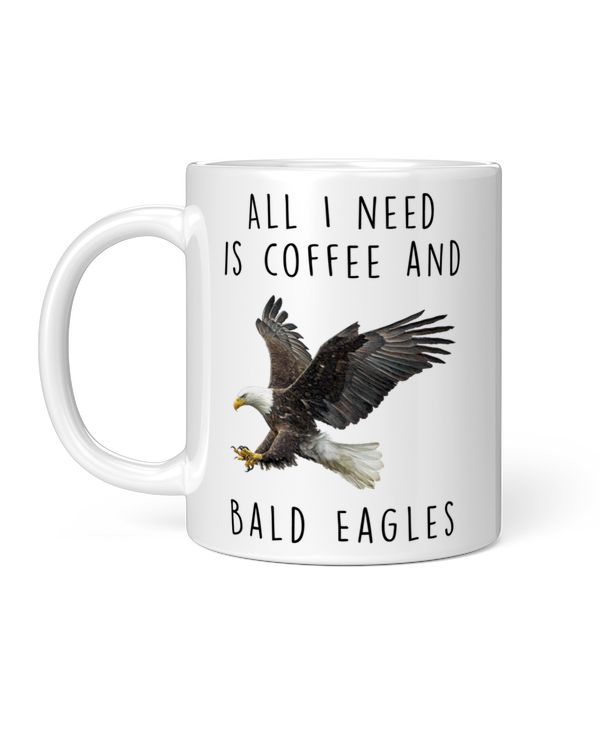 All I Need Is Coffee And Bald Eagle Flying, Funny Gifts For Mom